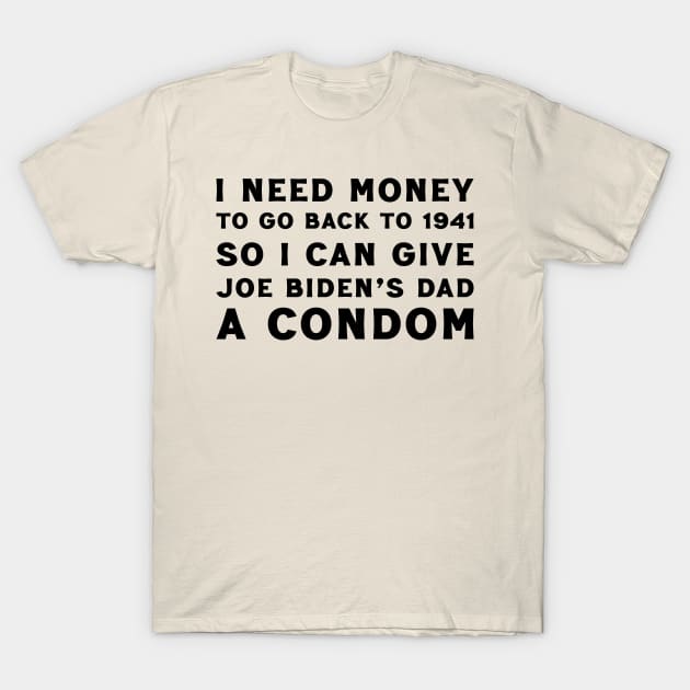 I Need Money For Joe Biden's Dad T-Shirt by Trendsdk